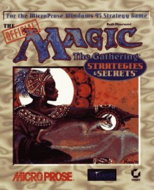 The Official Magic: The Gathering : Strategies & Secrets - Beth Moursund