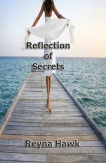 Reflection of Secrets (Valentine/Petrilo) - Reyna Hawk