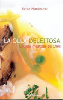 La Olla Deleitosa: Cocinas Mestizas De Chile - Sonia Montecino Aguirre