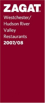 Zagat 2007/08 Westchester Hudson Valley Restaurants (Zagatsurvey: Westchester/Hudson River Valley Restaurants) - John Bruno Turiano