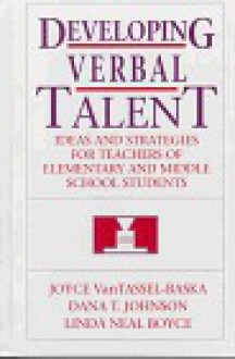 Developing Verbal Talent: Ideas and Strategies for Teachers of Elementary and Middle School Students - Joyce L. VanTassel-Baska