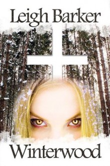 Winterwood - Horror / Adventure for Young Adults (An Eden Novel - in the tradition of Terry Pratchett) - Leigh Barker, Pauline Nolet, Brian Ellis (Cover Art)