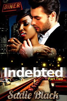 Indebted: Part 2: The Virgin & The Bad-Boy Billionaire (A BWWM Billionaire Romance) - Sadie Black