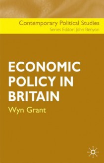 Economic Policy in Britain - Wyn Grant