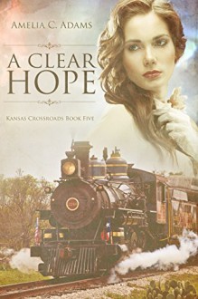 A Clear Hope (Kansas Crossroads Book 5) - Amelia C. Adams