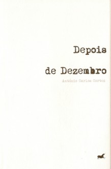 Depois de Dezembro - António Carlos Cortez