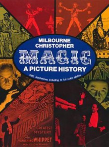 Magic: A Picture History - Milbourne Christopher