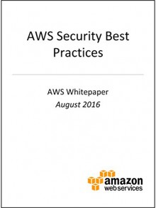 AWS Security Best Practices (AWS Whitepaper) - Amazon Web Services, AWS Whitepapers