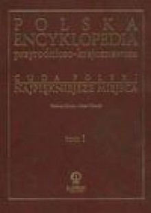 Polska encyklopedia przyrodniczo - krajoznawcza Cuda Polski Najpiękniejsze miejsca tom 1 - Glinka Tadeusz Piasecki Marek