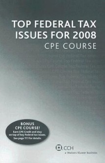 Top Federal Tax Issues For 2008 Cpe Course - CCH Tax Law