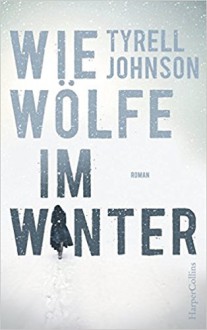 Wie Wölfe im Winter - Tyrell Johnson