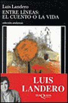 Entre Líneas. El Cuento o la vida - Luis Landero