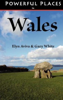 Powerful Places in Wales - Elyn Aviva, Gary White