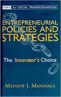 Entrepreneurial Policies and Strategies: The Innovator's Choice - Mathew J Manimala