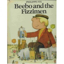 Beebo And The Fizzimen - Philippe Fix, Alain Grée