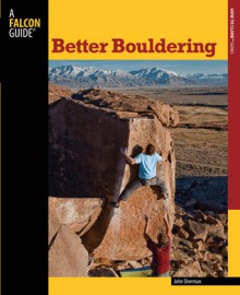 Better Bouldering, 2nd - John Sherman