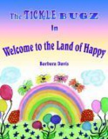 The Tickle Bugz in: Welcome to the Land of Happy - Barbara Davis