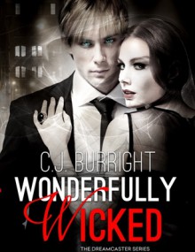 Wonderfully Wicked (The Dreamcaster Series #1) - C.J. Burright