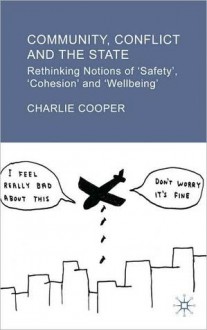 Community, Conflict and the State: Rethinking Notions of 'Safety', 'Cohesion' and 'Wellbeing' - Charlie Cooper