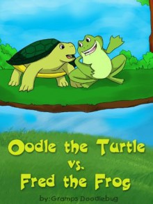 Oodle the Turtle vs. Fred the Frog - Gramps Doodlebug