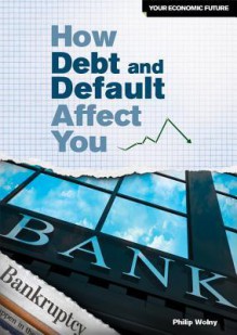 How Debt and Default Affect You - Philip Wolny