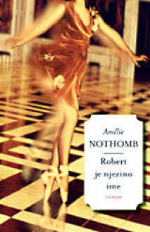 Robert je njezino ime - Amélie Nothomb, Ela Agotić