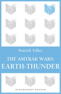 The Amtrak Wars: Earth-Thunder: The Talisman Prophecies 6 - Patrick Tilley