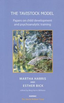 The Tavistock Model: Papers on Child Development and Psychoanalytic Training - Martha Harris