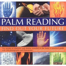 Palm Reading: Find Out Your Future: The Secrets of Character and Destiny Revealed in Your Hand: A Practical Guide with 200 Photographs and Illustrations - Staci Mendoza