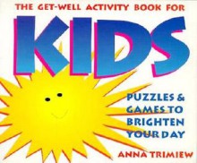 The Get-Well Activity Book for Kids - Anna Trimiew