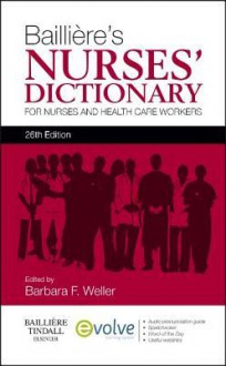 Bailliere's Nurses' Dictionary: For Nurses and Healthcare Workers - Barbara F. Weller