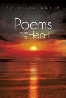 Poems from My Heart - Patricia Smith