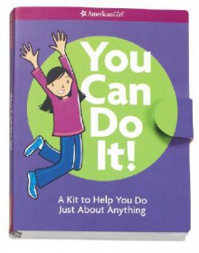 You Can Do It!: A Kit to Help You Do Just about Anything [With Stickers for Rewarding Small Successes and 6 Smart Cards to Keep You Going & Feeling St - American Girl