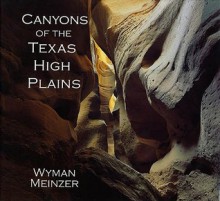 Canyons of the Texas High Plains - Wyman Meinzer, Frederick W. Rathjen