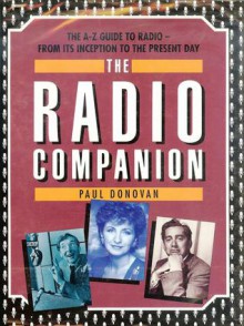 Radio Companion: The A-Z Guide to Radio—From its Inception to the Present Day - Paul Donovan