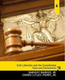 Civil Liberties and the Constitution: Cases and Commentaries - Lucius Jefferson Barker, Michael W. Combs, Kevin L. Lyles