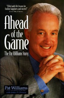 Ahead of the Game: The Pat Williams Story - Pat Williams, James D. Denney