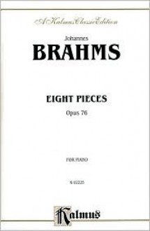 Eight Pieces, Op. 76, Kalmus Edition - Johannes Brahms