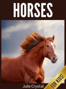 Horses for Kids: Beautiful Pictures and Fun Horse Facts - Julie Crystal