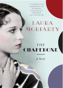 The Chaperone - Laura Moriarty