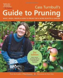 Cass Turnbull's Guide to Pruning: What, When, Where, and How to Prune for a More Beautiful Garden - Cass Turnbull