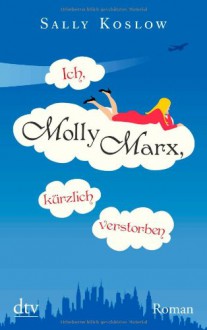 Ich, Molly Marx, kürzlich verstorben - Sally Koslow