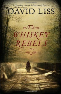 The Whiskey Rebels - David Liss