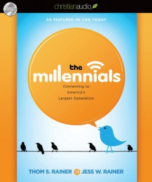 The Millennials: Connecting to America's Largest Generation - Thom S. Rainer, Jess W. Rainer, Ray Porter