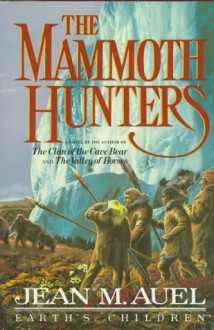 The Mammoth Hunters (Earth's Children, #3) - Jean M. Auel