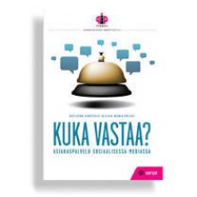 Kuka vastaa? : asiakaspalvelu sosiaalisessa mediassa - Katleena Kortesuo,Liisa-Maria Patjas