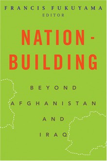 Nation-Building: Beyond Afghanistan and Iraq (Forum on Constructive Capitalism) - 