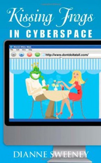 Kissing Frogs in Cyberspace - Dianne Sweeney