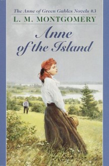 Anne of the Island (Anne of Green Gables) - L.M. Montgomery