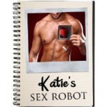 Katie's Sex Robot - Emma Kohl